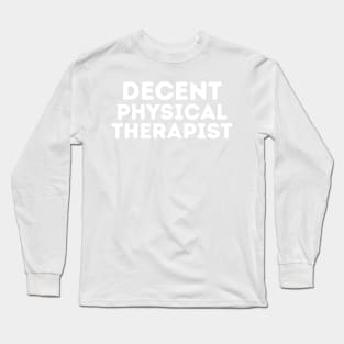 DECENT Physical Therapist | Funny Physical Therapist, Mediocre Occupation Joke Long Sleeve T-Shirt